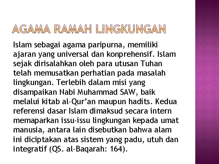 Islam sebagai agama paripurna, memiliki ajaran yang universal dan konprehensif. Islam sejak dirisalahkan oleh