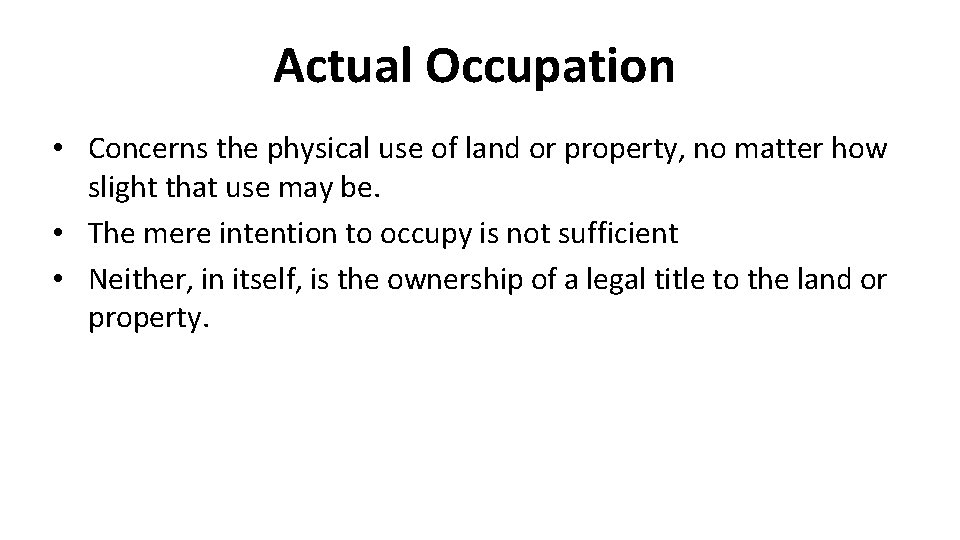 Actual Occupation • Concerns the physical use of land or property, no matter how