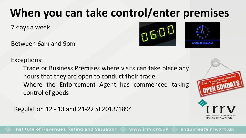 When you can take control/enter premises 7 days a week Between 6 am and