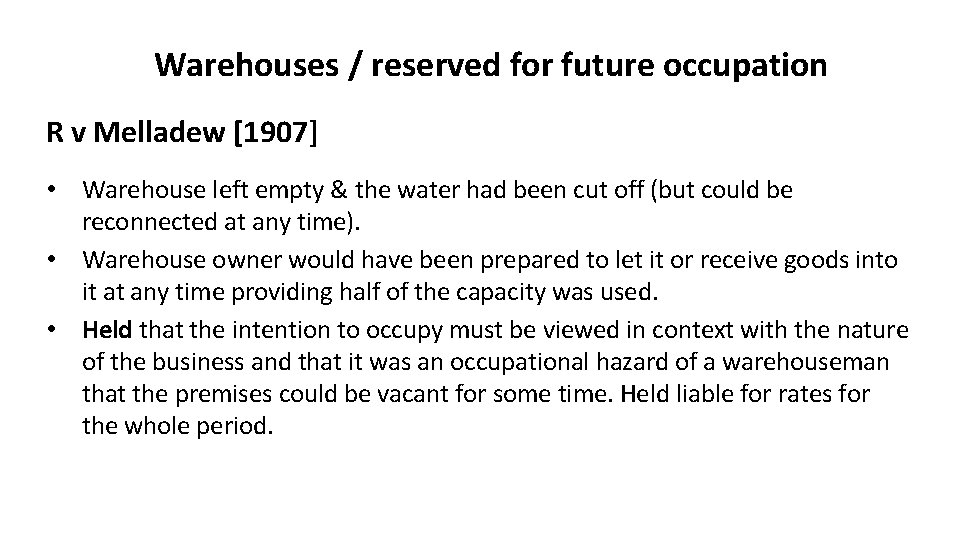 Warehouses / reserved for future occupation R v Melladew [1907] • Warehouse left empty