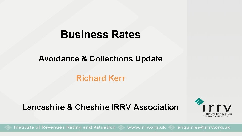 Business Rates Avoidance & Collections Update Richard Kerr Lancashire & Cheshire IRRV Association 