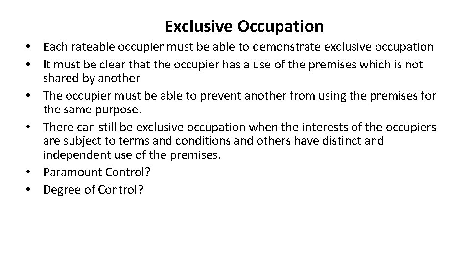 Exclusive Occupation • Each rateable occupier must be able to demonstrate exclusive occupation •