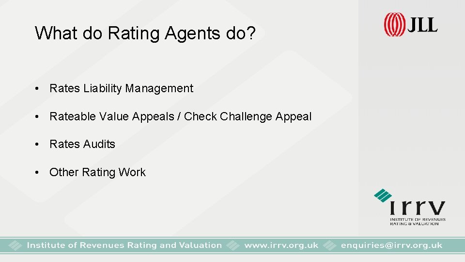 What do Rating Agents do? • Rates Liability Management • Rateable Value Appeals /