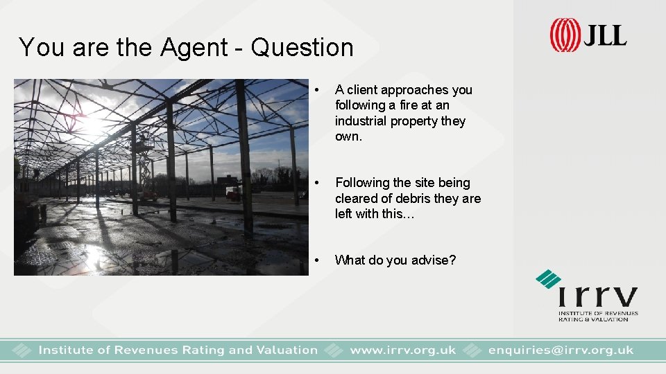 You are the Agent - Question • A client approaches you following a fire