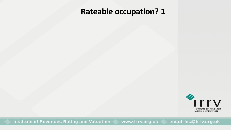 Rateable occupation? 1 