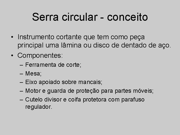 Serra circular - conceito • Instrumento cortante que tem como peça principal uma lâmina