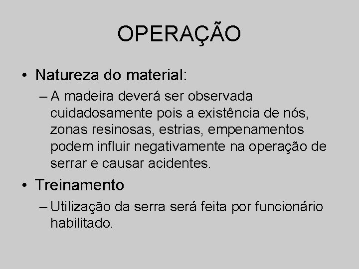 OPERAÇÃO • Natureza do material: – A madeira deverá ser observada cuidadosamente pois a