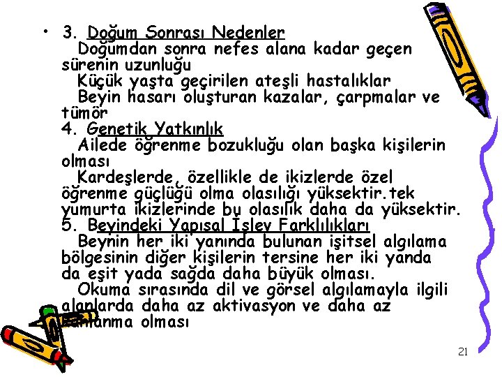  • 3. Doğum Sonrası Nedenler Doğumdan sonra nefes alana kadar geçen sürenin uzunluğu