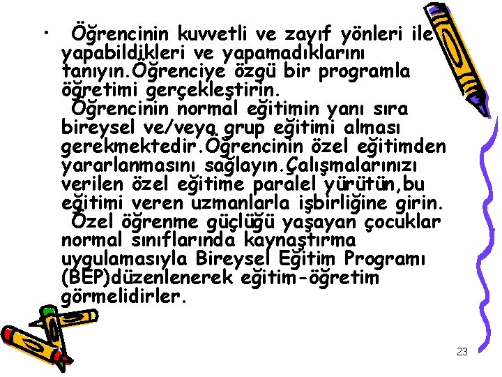  • Öğrencinin kuvvetli ve zayıf yönleri ile yapabildikleri ve yapamadıklarını tanıyın. Öğrenciye özgü