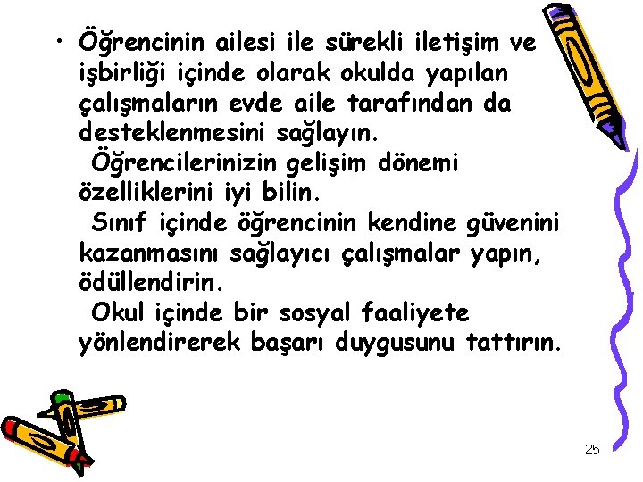  • Öğrencinin ailesi ile sürekli iletişim ve işbirliği içinde olarak okulda yapılan çalışmaların