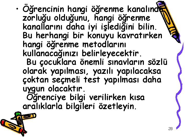  • Öğrencinin hangi öğrenme kanalında zorluğu olduğunu, hangi öğrenme kanallarını daha iyi işlediğini