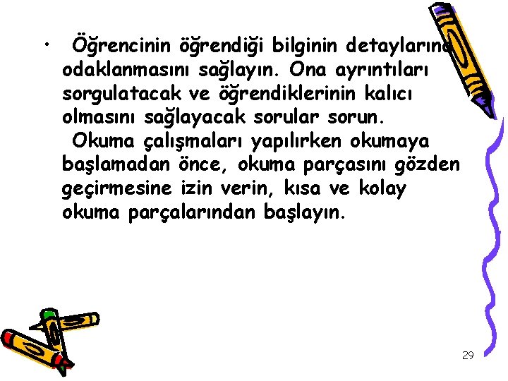  • Öğrencinin öğrendiği bilginin detaylarına odaklanmasını sağlayın. Ona ayrıntıları sorgulatacak ve öğrendiklerinin kalıcı