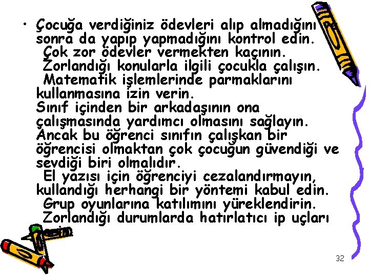  • Çocuğa verdiğiniz ödevleri alıp almadığını ve sonra da yapıp yapmadığını kontrol edin.