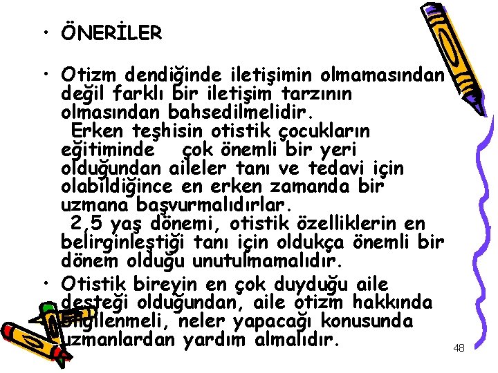  • ÖNERİLER • Otizm dendiğinde iletişimin olmamasından değil farklı bir iletişim tarzının olmasından