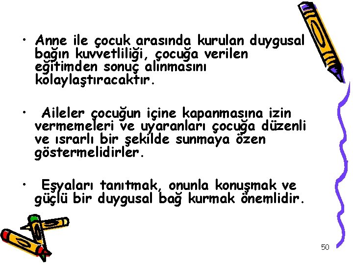  • Anne ile çocuk arasında kurulan duygusal bağın kuvvetliliği, çocuğa verilen eğitimden sonuç