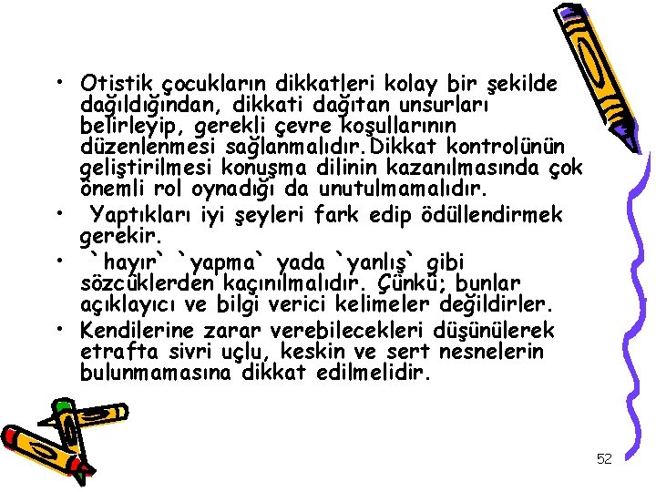  • Otistik çocukların dikkatleri kolay bir şekilde dağıldığından, dikkati dağıtan unsurları belirleyip, gerekli