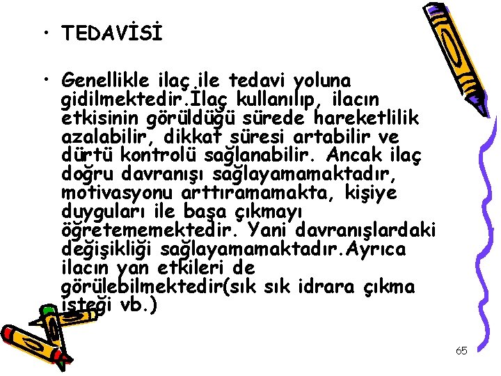  • TEDAVİSİ • Genellikle ilaç ile tedavi yoluna gidilmektedir. İlaç kullanılıp, ilacın etkisinin