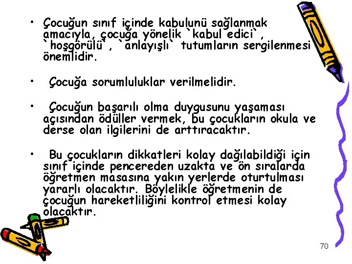  • Çocuğun sınıf içinde kabulunü sağlanmak amacıyla, çocuğa yönelik `kabul edici`, `hoşgörülü`, `anlayışlı`