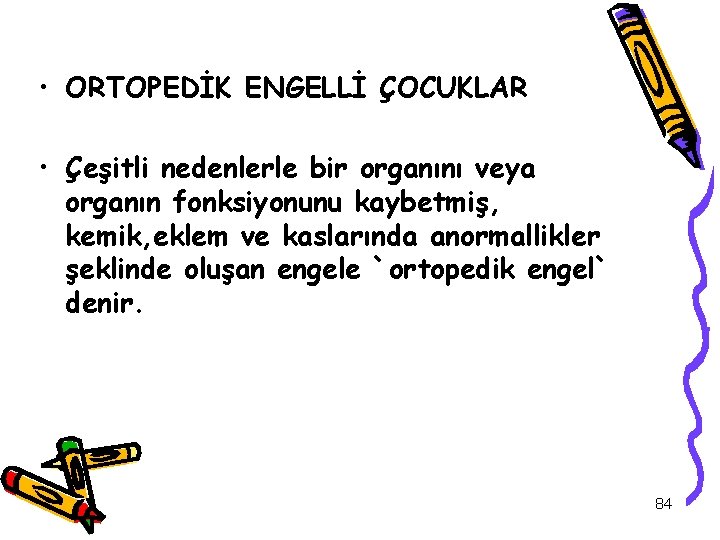  • ORTOPEDİK ENGELLİ ÇOCUKLAR • Çeşitli nedenlerle bir organını veya organın fonksiyonunu kaybetmiş,