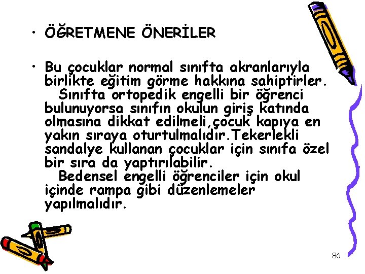  • ÖĞRETMENE ÖNERİLER • Bu çocuklar normal sınıfta akranlarıyla birlikte eğitim görme hakkına