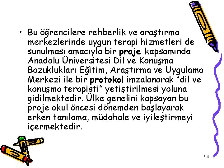  • Bu öğrencilere rehberlik ve araştırma merkezlerinde uygun terapi hizmetleri de sunulması amacıyla