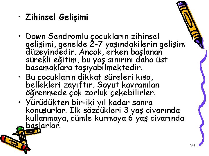  • Zihinsel Gelişimi • Down Sendromlu çocukların zihinsel gelişimi, genelde 2 -7 yaşındakilerin