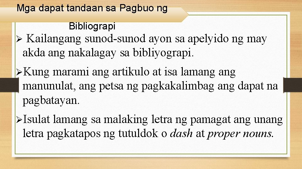 Mga dapat tandaan sa Pagbuo ng Bibliograpi Kailangang sunod-sunod ayon sa apelyido ng may