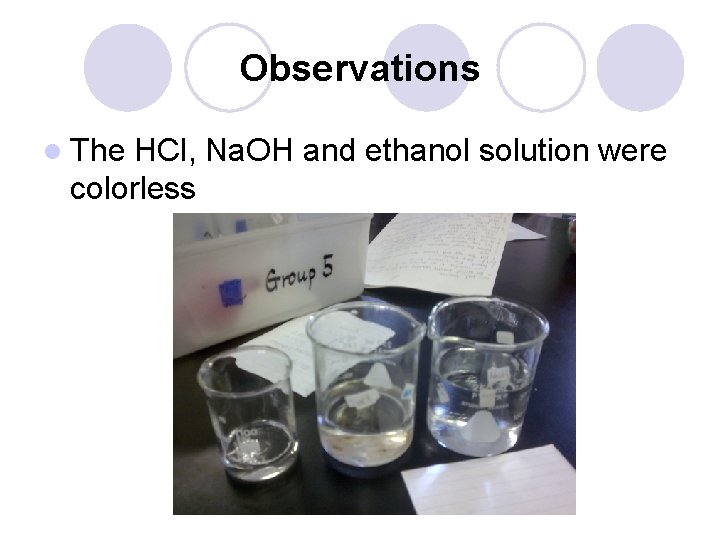 Observations l The HCl, Na. OH and ethanol solution were colorless 