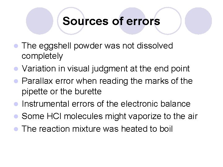 Sources of errors l l l The eggshell powder was not dissolved completely Variation