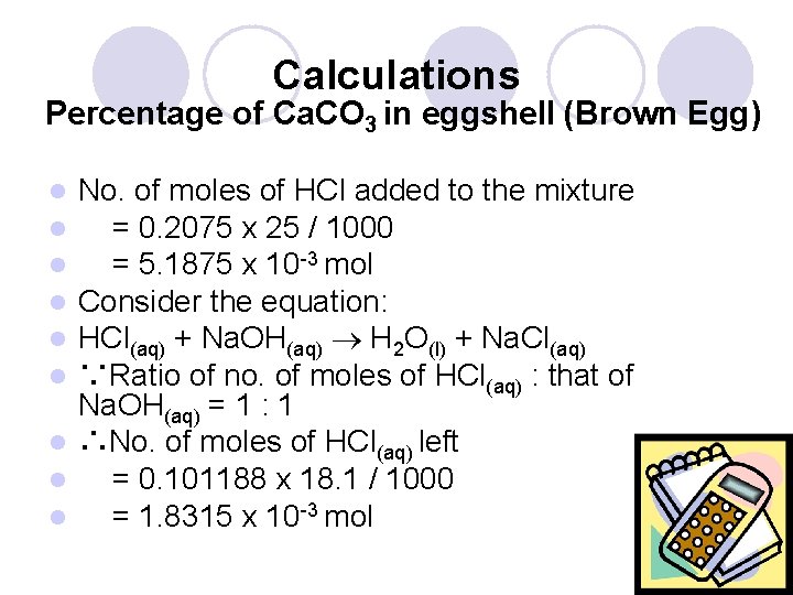 Calculations Percentage of Ca. CO 3 in eggshell (Brown Egg) No. of moles of