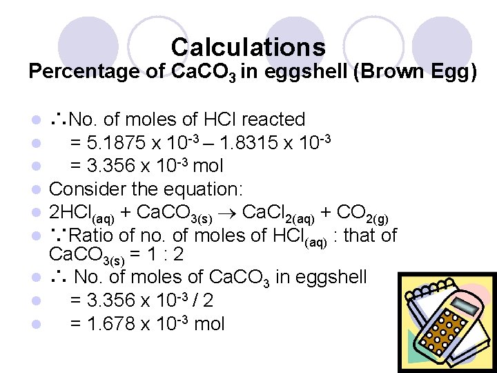 Calculations Percentage of Ca. CO 3 in eggshell (Brown Egg) ∴No. of moles of