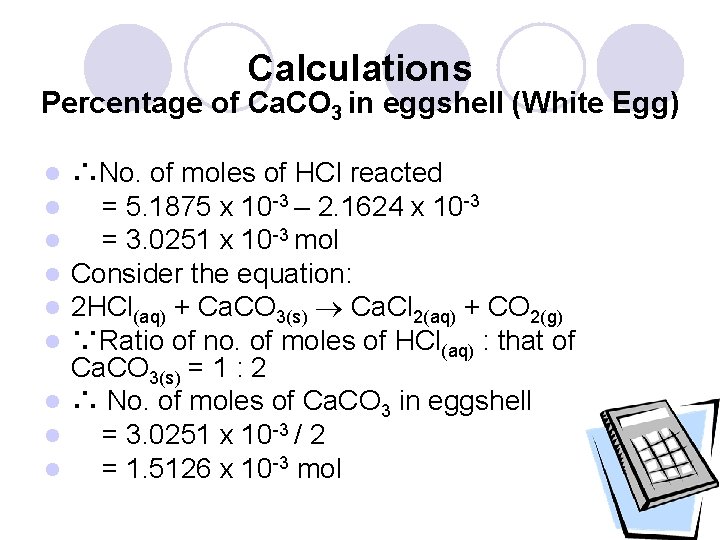Calculations Percentage of Ca. CO 3 in eggshell (White Egg) ∴No. of moles of