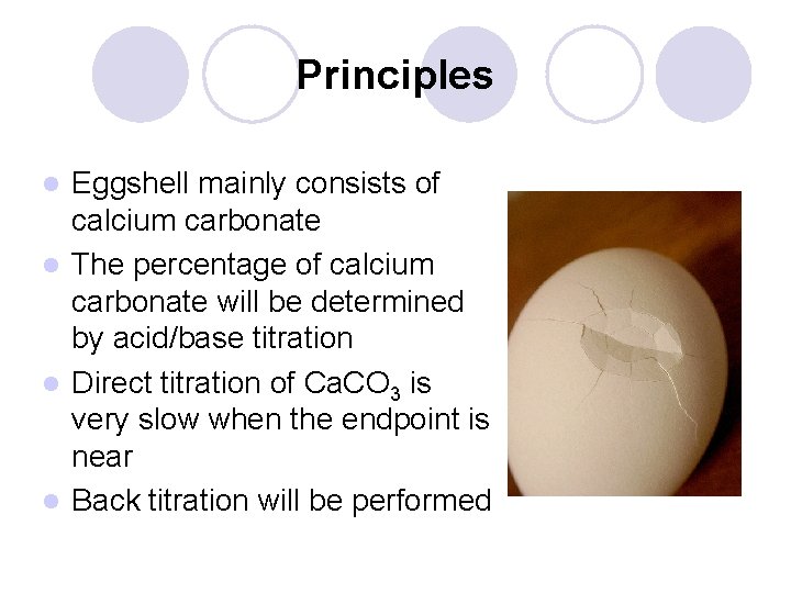 Principles Eggshell mainly consists of calcium carbonate l The percentage of calcium carbonate will