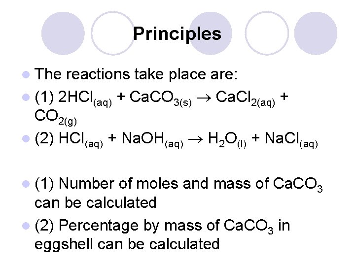 Principles l The reactions take place are: l (1) 2 HCl(aq) + Ca. CO