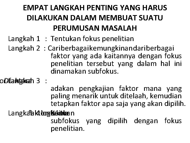 EMPAT LANGKAH PENTING YANG HARUS DILAKUKAN DALAM MEMBUAT SUATU PERUMUSAN MASALAH Langkah 1 :