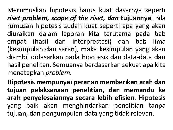 Merumuskan hipotesis harus kuat dasarnya seperti riset problem, scope of the riset, dan tujuannya.