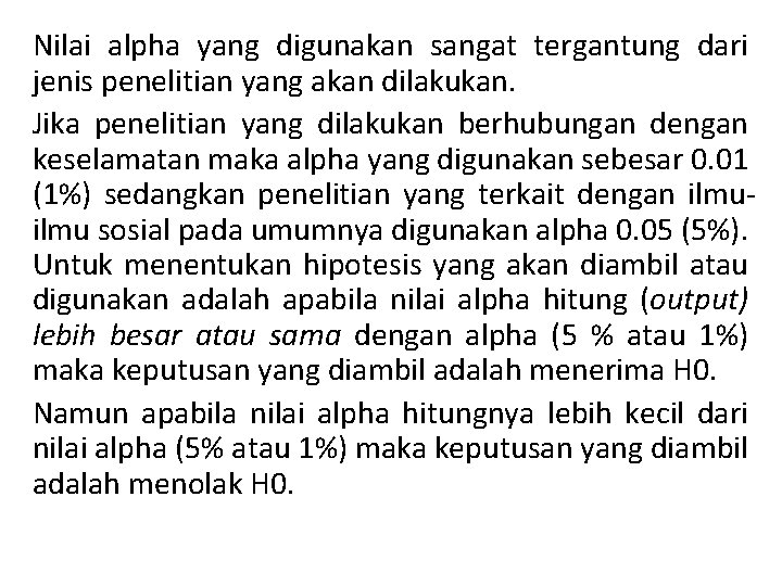 Nilai alpha yang digunakan sangat tergantung dari jenis penelitian yang akan dilakukan. Jika penelitian