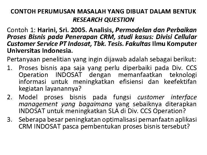 CONTOH PERUMUSAN MASALAH YANG DIBUAT DALAM BENTUK RESEARCH QUESTION Contoh 1: Harini, Sri. 2005.