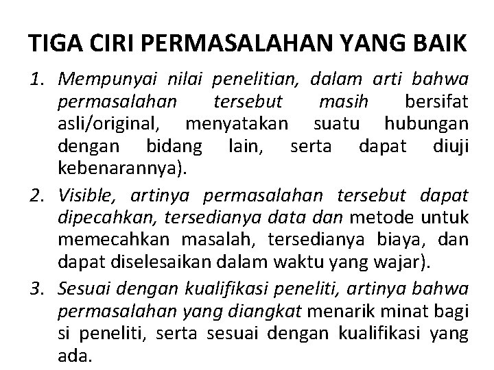 TIGA CIRI PERMASALAHAN YANG BAIK 1. Mempunyai nilai penelitian, dalam arti bahwa permasalahan tersebut