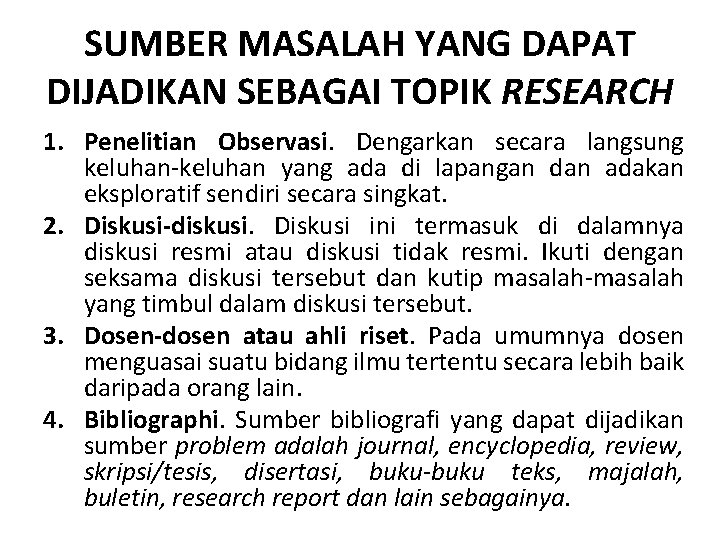 SUMBER MASALAH YANG DAPAT DIJADIKAN SEBAGAI TOPIK RESEARCH 1. Penelitian Observasi. Dengarkan secara langsung