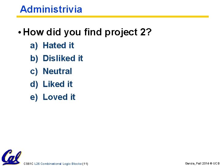 Administrivia • How did you find project 2? a) b) c) d) e) Hated