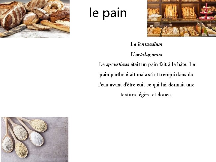 le pain Le lentaculum L'artolaganus Le speusticus était un pain fait à la hâte.