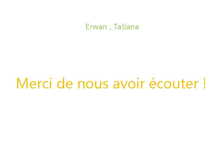 Erwan , Tatiana Merci de nous avoir écouter ! 