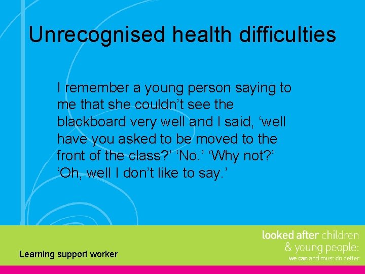 Unrecognised health difficulties I remember a young person saying to me that she couldn’t