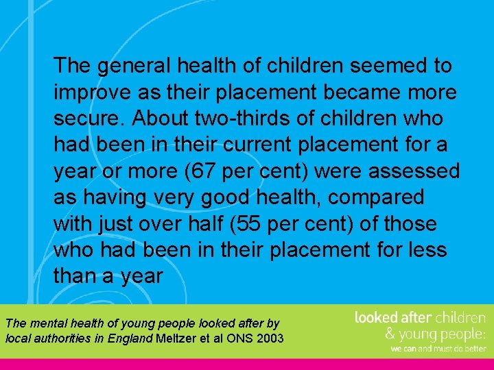 The general health of children seemed to improve as their placement became more secure.