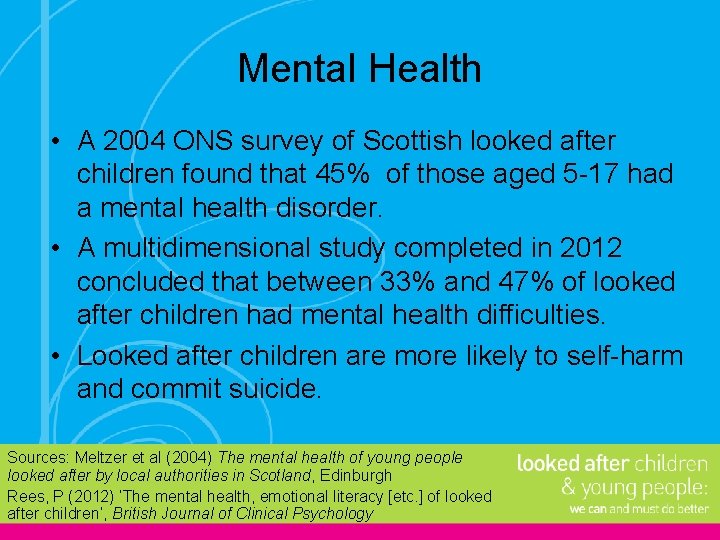 Mental Health • A 2004 ONS survey of Scottish looked after children found that