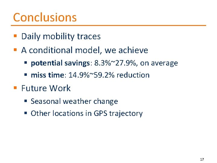Conclusions § Daily mobility traces § A conditional model, we achieve § potential savings: