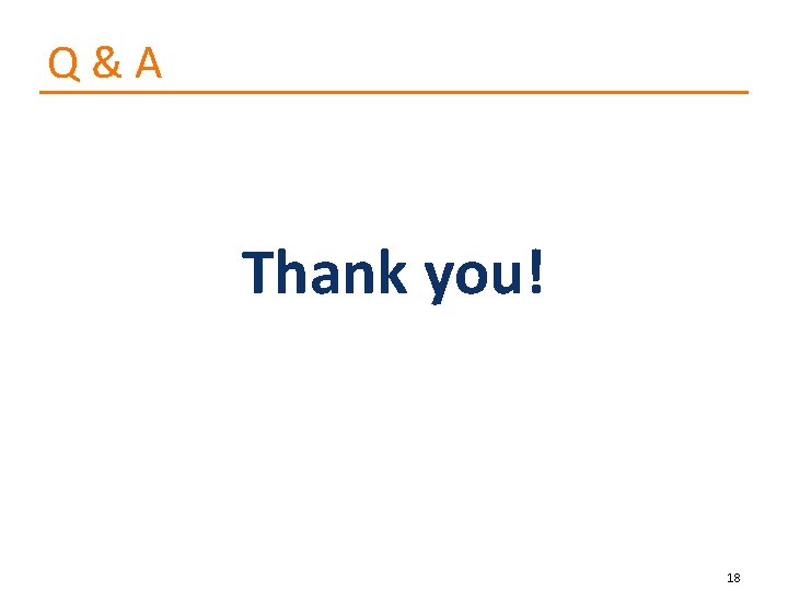 Q&A Thank you! 18 