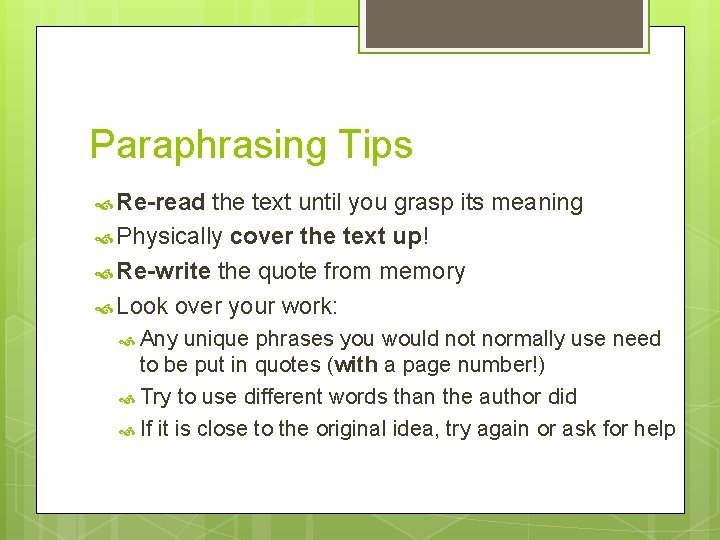 Paraphrasing Tips Re-read the text until you grasp its meaning Physically cover the text
