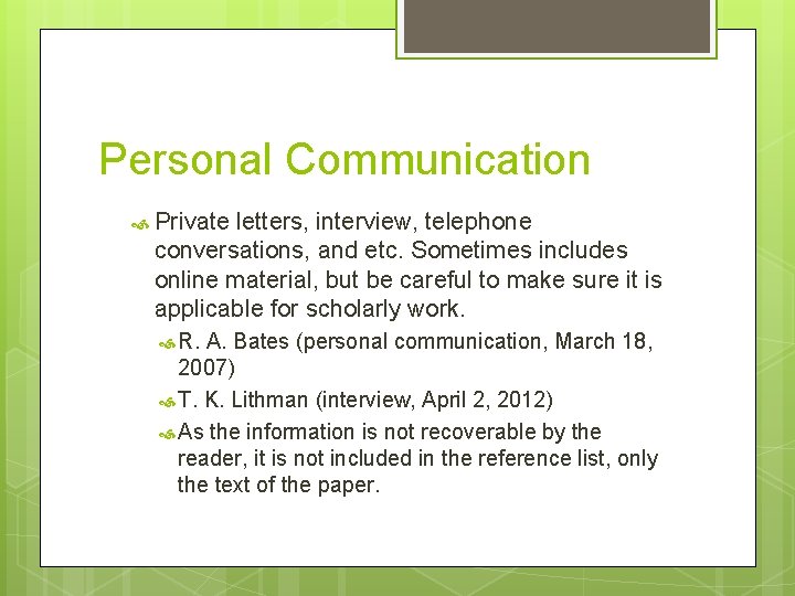 Personal Communication Private letters, interview, telephone conversations, and etc. Sometimes includes online material, but